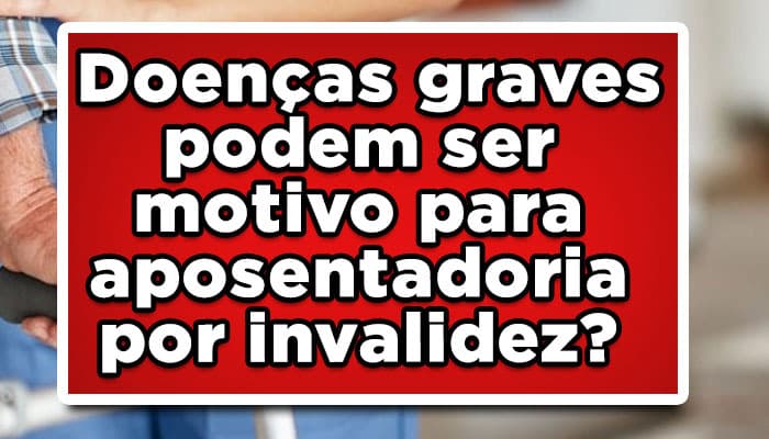 Aposentadoria por invalidez doenças