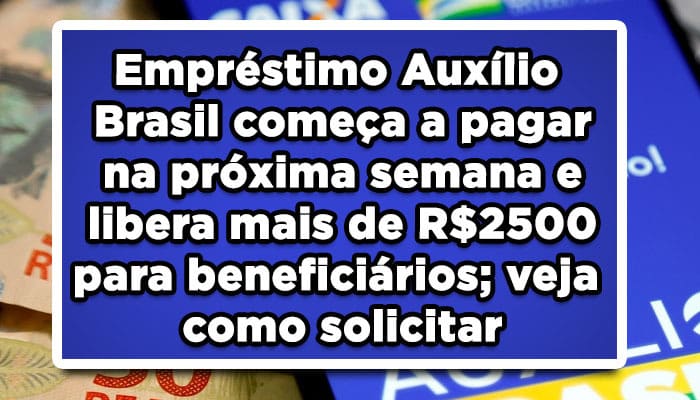 Empréstimo Auxílio Brasil começa a pagar na próxima semana e libera mais de R$2500 para beneficiários; veja como solicitar