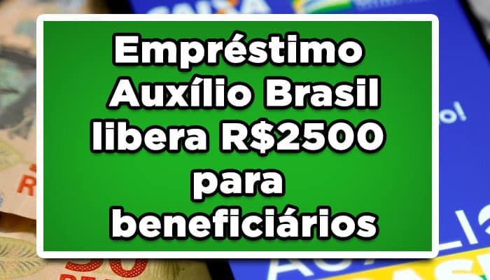 Empréstimo Auxílio Brasil tem R$2500 liberado para beneficiários; veja como solicitar