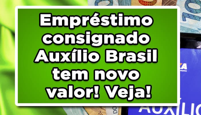 Empréstimo consignado Auxílio Brasil tem novo valor! Veja!