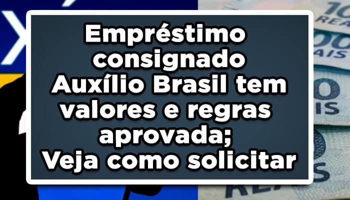 Empréstimo consignado Auxílio Brasil tem valores e regras aprovada; Veja como solicitar