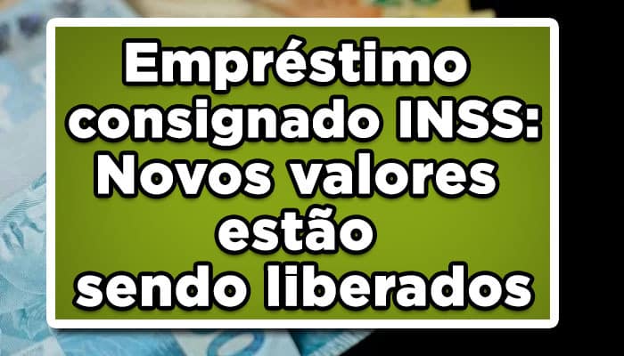 Empréstimo consignado INSS: Novos valores estão sendo liberados