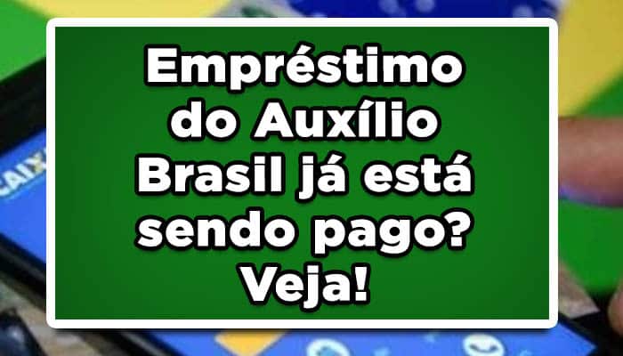 Empréstimo do Auxílio Brasil já está sendo pago? Veja!