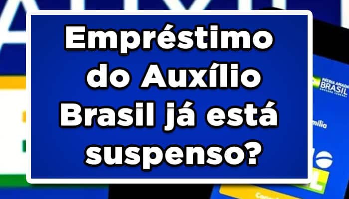Empréstimo do Auxílio Brasil já está suspenso?
