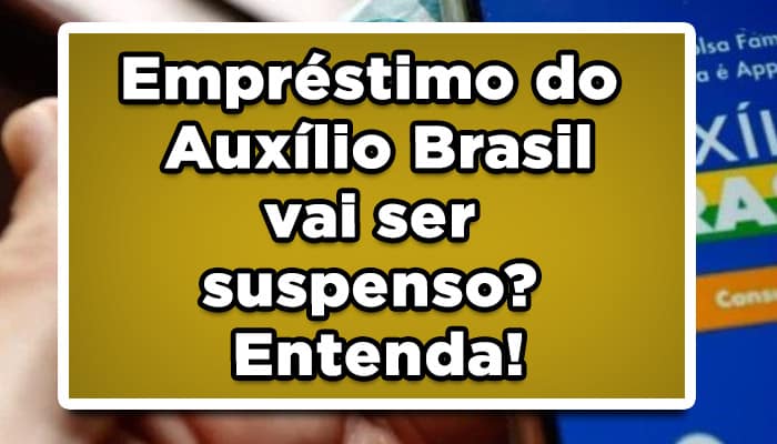Empréstimo do Auxílio Brasil vai ser suspenso? Entenda!