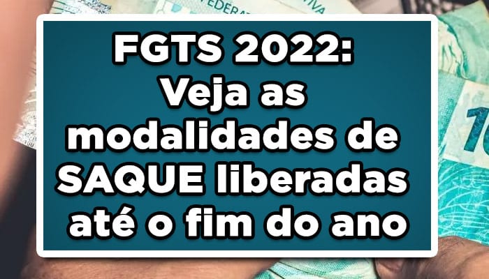 FGTS 2022: Veja as modalidades de SAQUE liberadas até o fim do ano