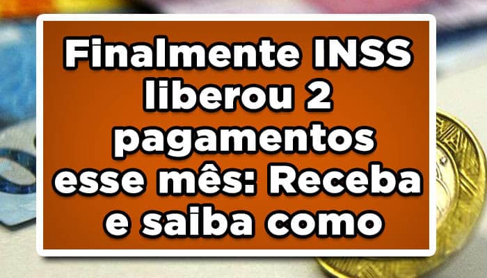 Finalmente INSS liberou 2 pagamentos esse mês: Receba e saiba como