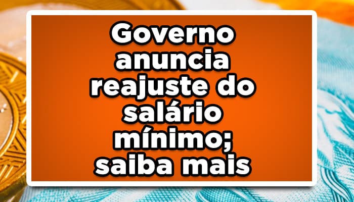 Governo anuncia reajuste do salário mínimo; saiba mais