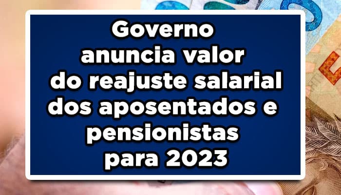 Governo anuncia valor do reajuste salarial dos aposentados e pensionistas para 2023