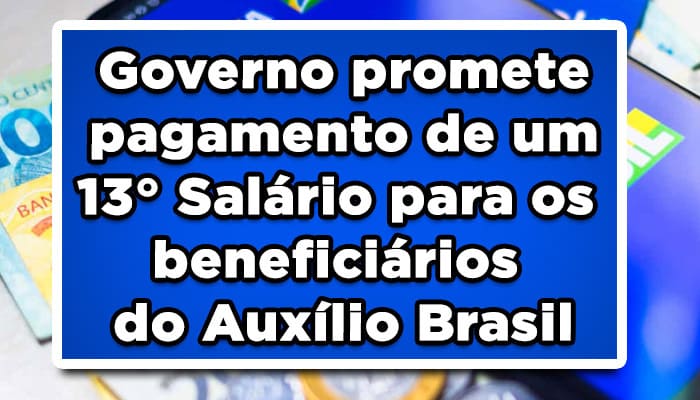 Governo promete pagamento de um 13° Salário para os beneficiários do Auxílio Brasil