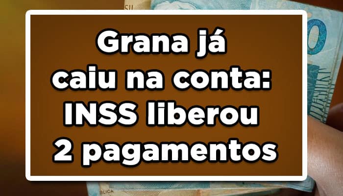 Grana já caiu na conta: INSS liberou 2 pagamentos