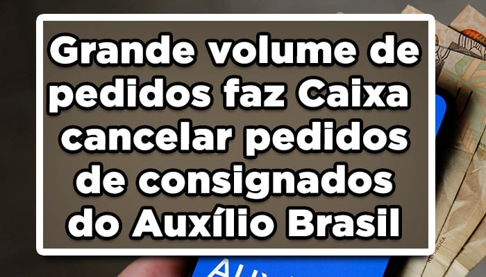 Grande volume de pedidos faz Caixa cancelar pedidos de consignados do Auxílio Brasil; saiba mais