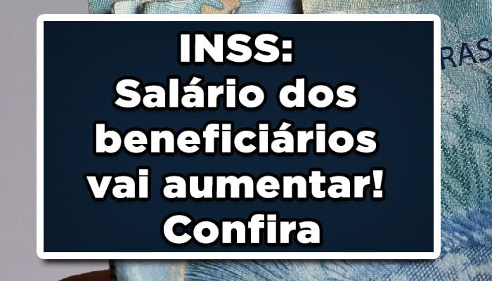 INSS: Salário dos beneficiários vai aumentar! Confira