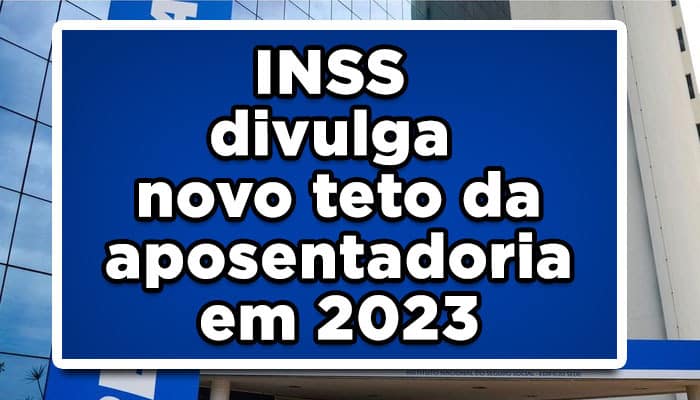 INSS divulga novo teto da aposentadoria em 2023; Confira