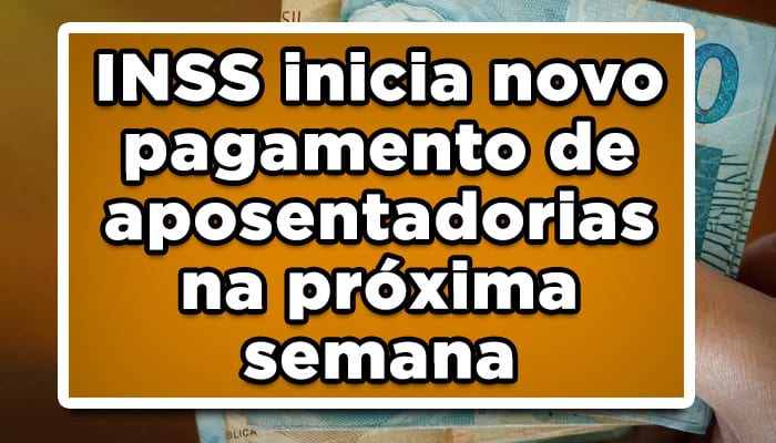 INSS inicia novo pagamento de aposentadorias na próxima semana