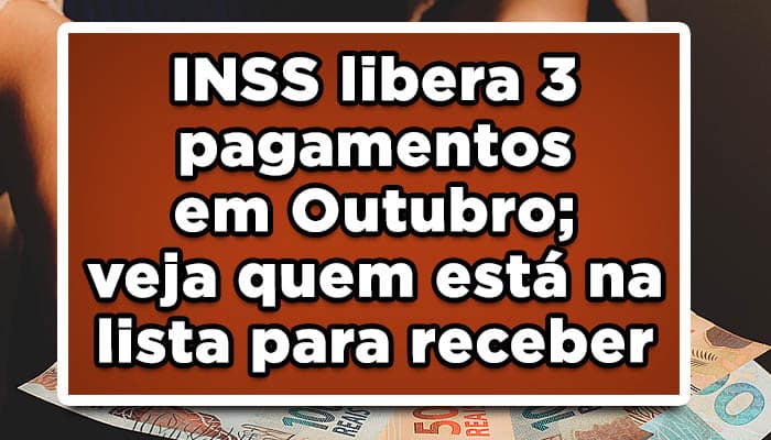 INSS libera 3 pagamentos em Outubro; confira quem está na lista para receber
