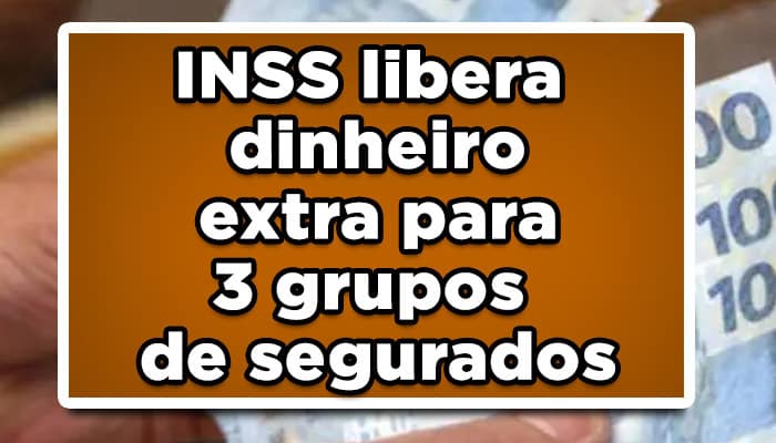 INSS libera dinheiro extra para 3 grupos