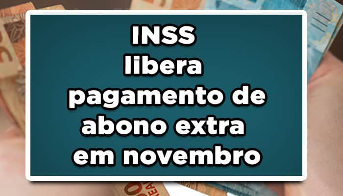 INSS libera pagamento de abono extra em novembro: Saiba quem vai receber