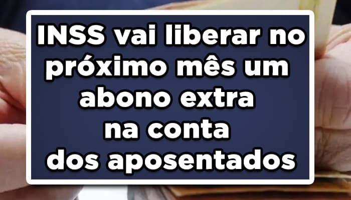 INSS vai liberar no próximo mês um abono extra na conta dos aposentados: Veja quem recebe