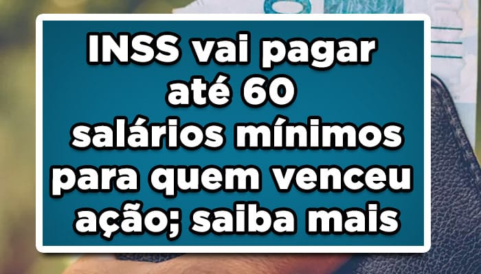 INSS vai pagar até 60 salários-mínimos para quem venceu ação