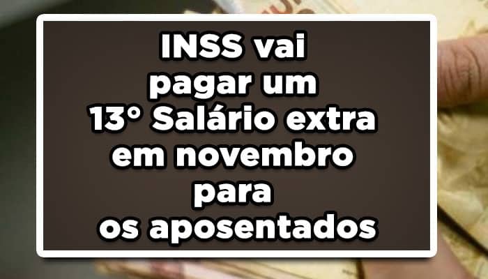 INSS vai pagar um 13° Salário extra em novembro para os aposentados
