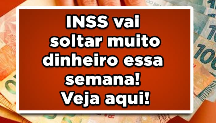 INSS vai soltar muito dinheiro essa semana! Veja aqui!