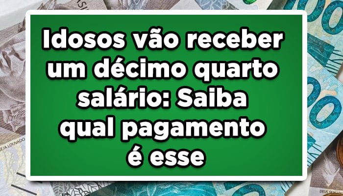 Idosos vão receber um décimo quarto salário? Saiba qual pagamento é esse