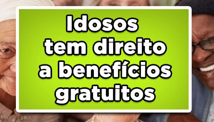 Idosos tem direito a benefícios gratuitos: Confira como receber