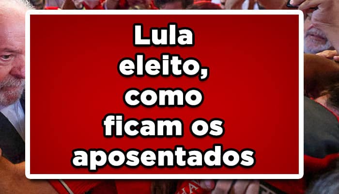 Lula eleito, como ficam os aposentados