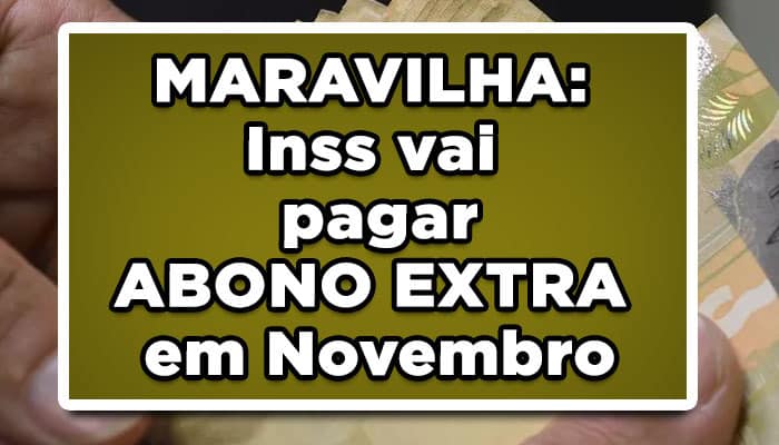 MARAVILHA: INSS vai pagar ABONO EXTRA em Novembro