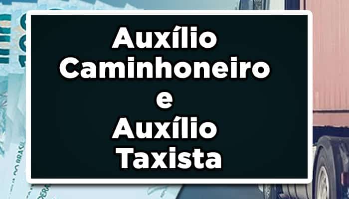 Auxílio Caminhoneiro e Auxílio Taxista