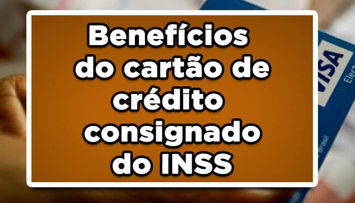benefícios do cartão de crédito consignado do INSS
