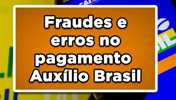fraude no pagamento do Auxílio Brasil