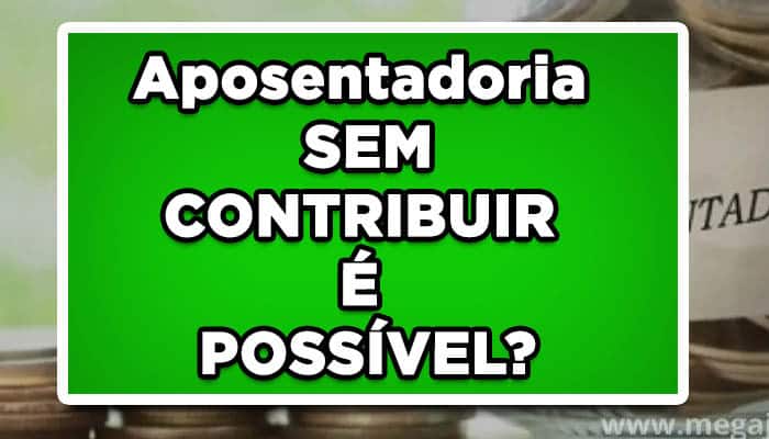 aposentadoria sem contribuir