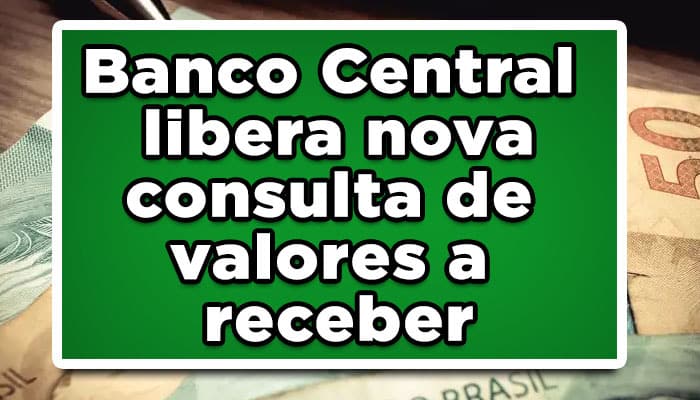 Banco Central libera consulta de valores a receber