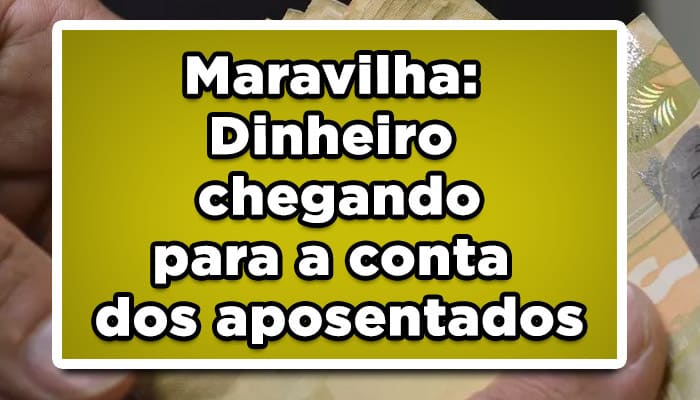 Dinheiro chegando para a conta dos aposentados