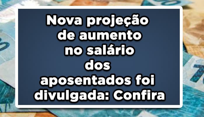 Nova projeção de aumento no salário dos aposentados