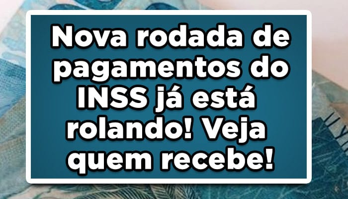 Nova rodada de pagamentos do INSS já está rolando! Veja quem recebe!