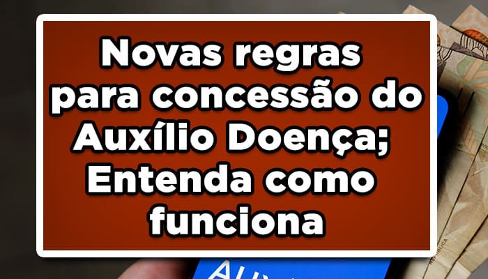Novas regras para concessão do Auxílio Doença