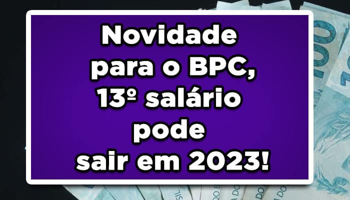Novidade para o BPC, 13º salário pode sair em 2023!