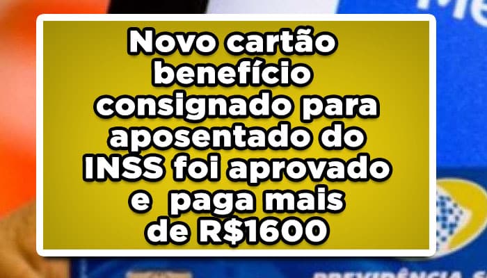Novo cartão benefício consignado para aposentado do INSS foi aprovado e paga mais de R$1600