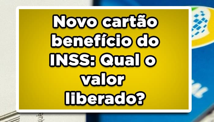 Novo cartão benefício do INSS: Qual o valor liberado?