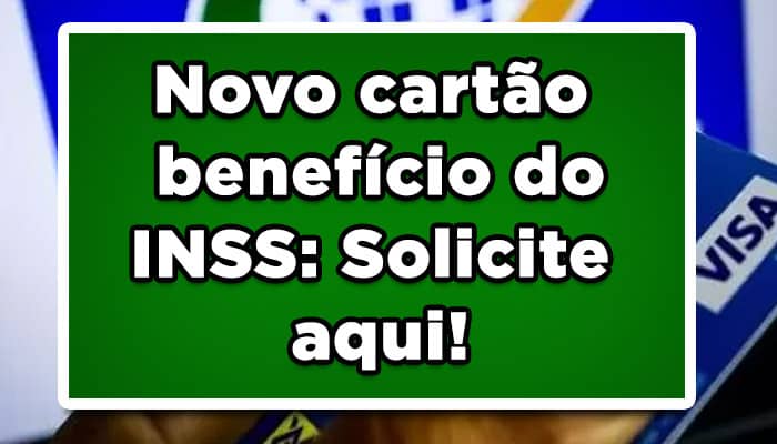 Novo-cartão-benefício-do-INSS-Solicite-aqui!