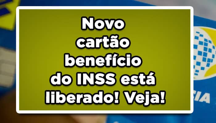 Novo cartão benefício do INSS está liberado! Veja!