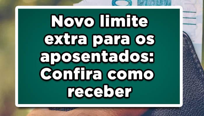 Novo limite extra para os aposentados: Confira como receber