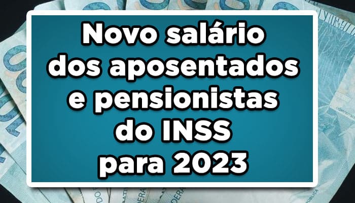 Novo salário dos aposentados e pensionistas do INSS para 2023