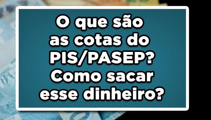O que são as cotas do PIS/PASEP? Como sacar esse dinheiro?