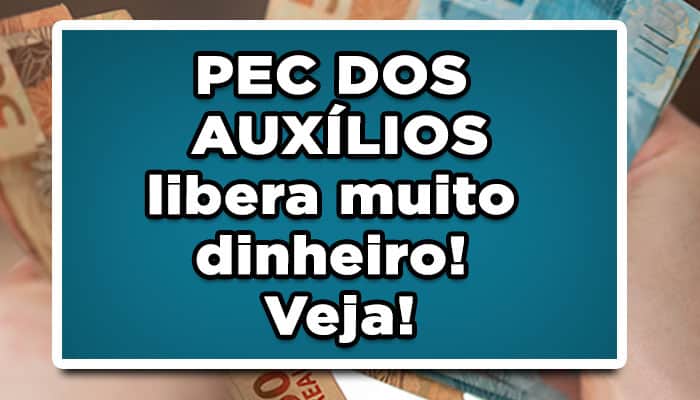 PEC DOS AUXÍLIOS libera muito dinheiro! Veja!