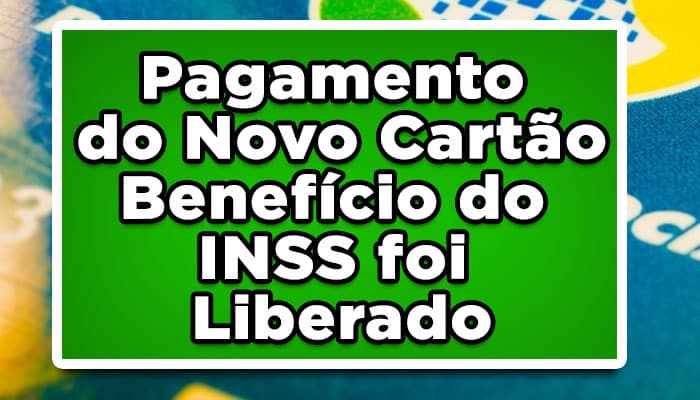 Pagamento do Novo Cartão Benefício do INSS foi Liberado, confira os valores liberados e como solicitar