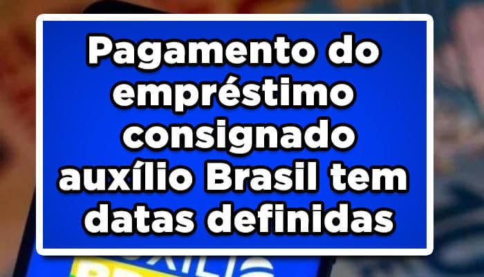 Pagamento do empréstimo consignado auxílio Brasil tem datas definidas
